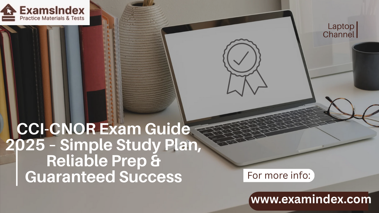 CCI-CNOR Exam Guide 2025 – Simple Study Plan, Reliable Prep & Guaranteed Success